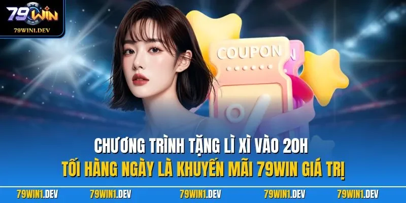 Chương trình tặng lì xì vào 20h tối hàng ngày là khuyến mãi 79WIN giá trị