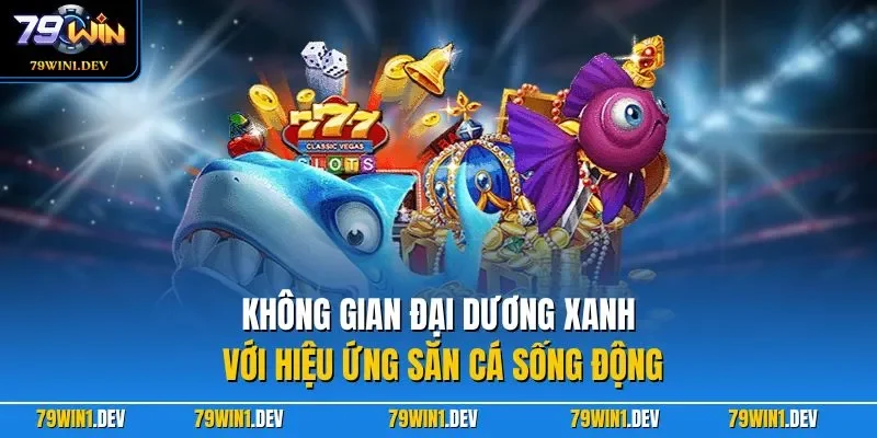 Không gian đại dương xanh với hiệu ứng săn cá sống động