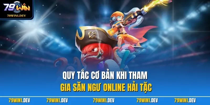 Quy tắc cơ bản khi tham gia săn ngư online hải tặc